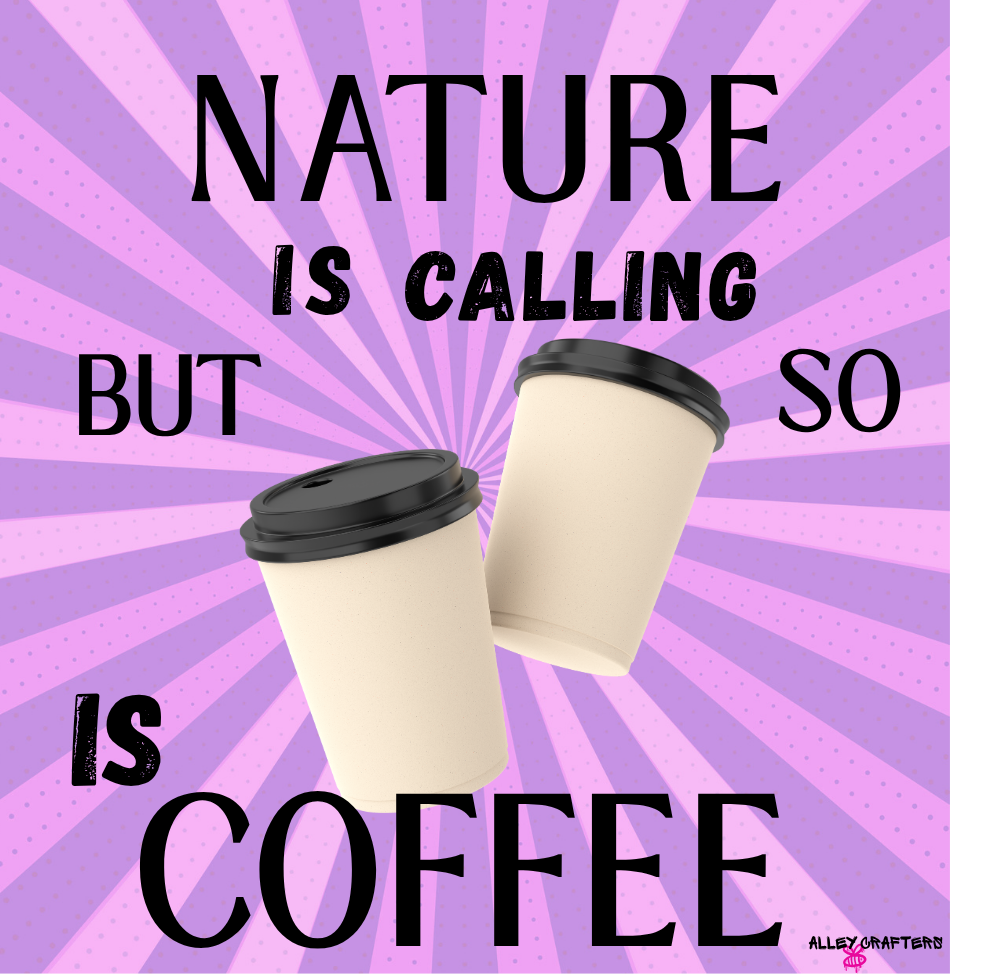 Nature Is Calling, But So Is Coffee Mug