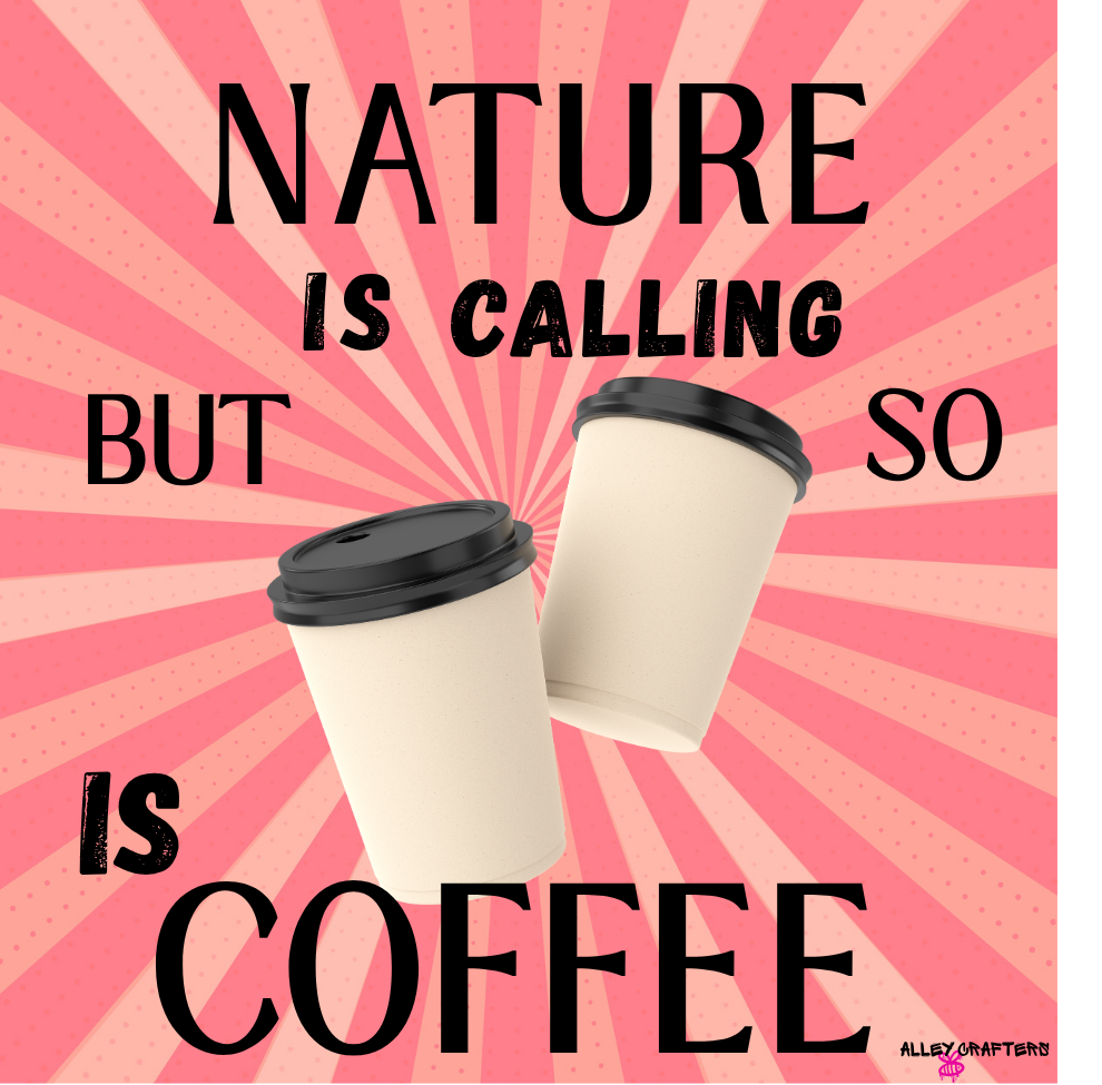 Nature Is Calling, But So Is Coffee Mug