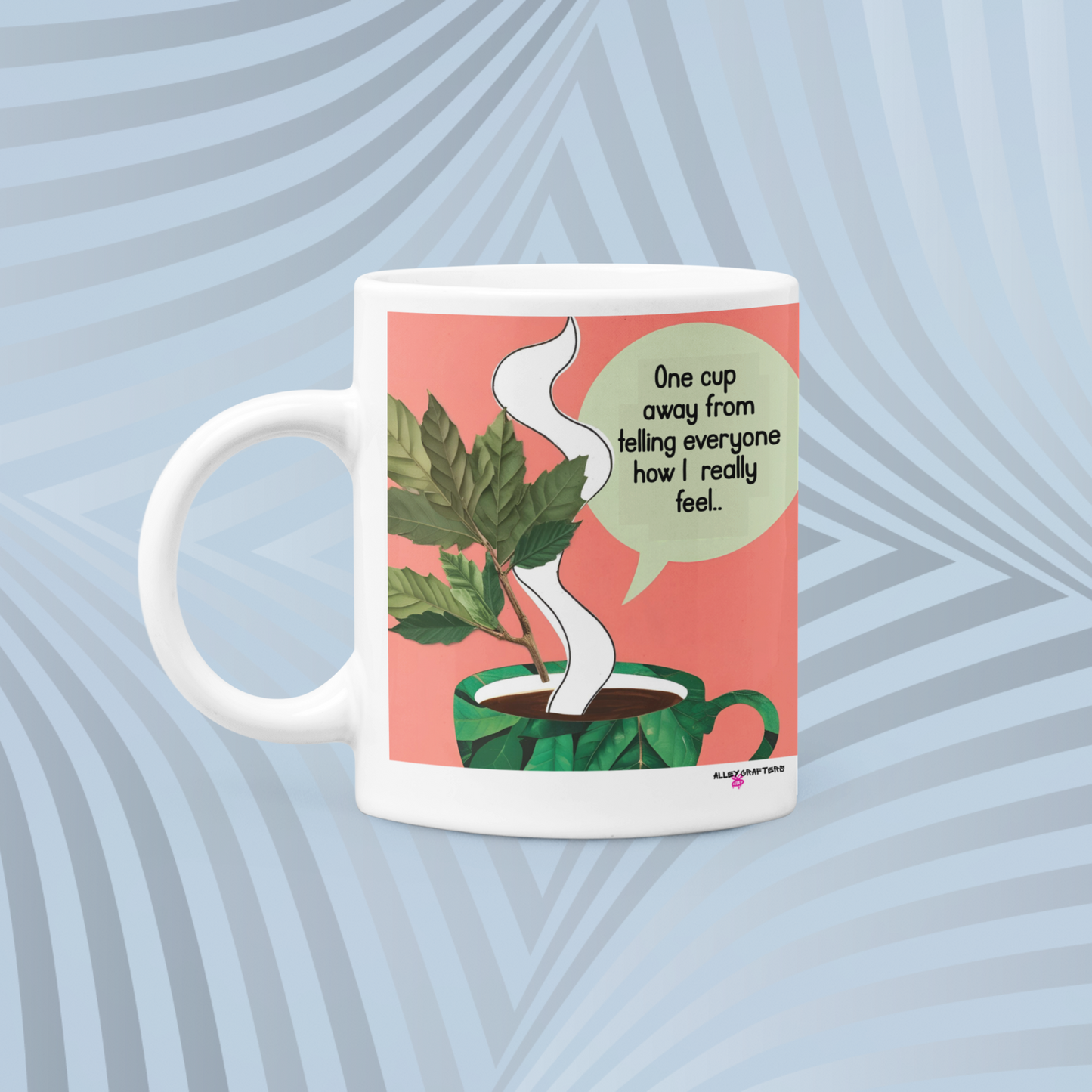 One Cup away from telling everyone How I really feel Mug