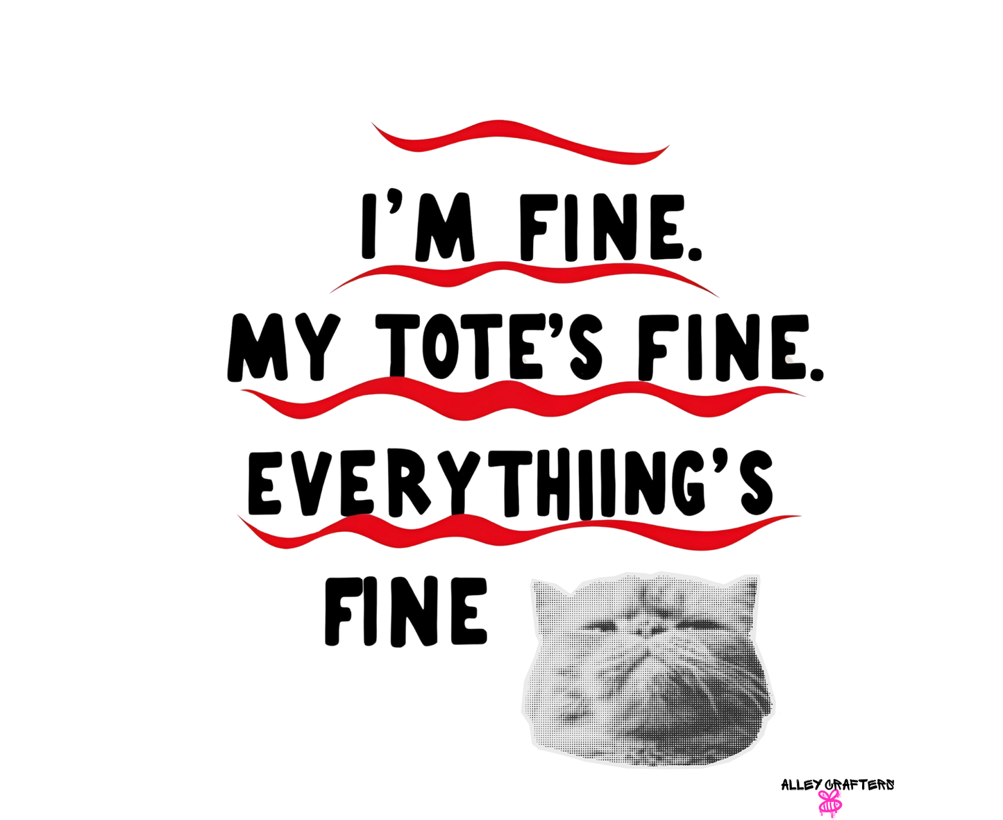 I'm Fine. My Tote's Fine. Everything is Fine - Tote Bag