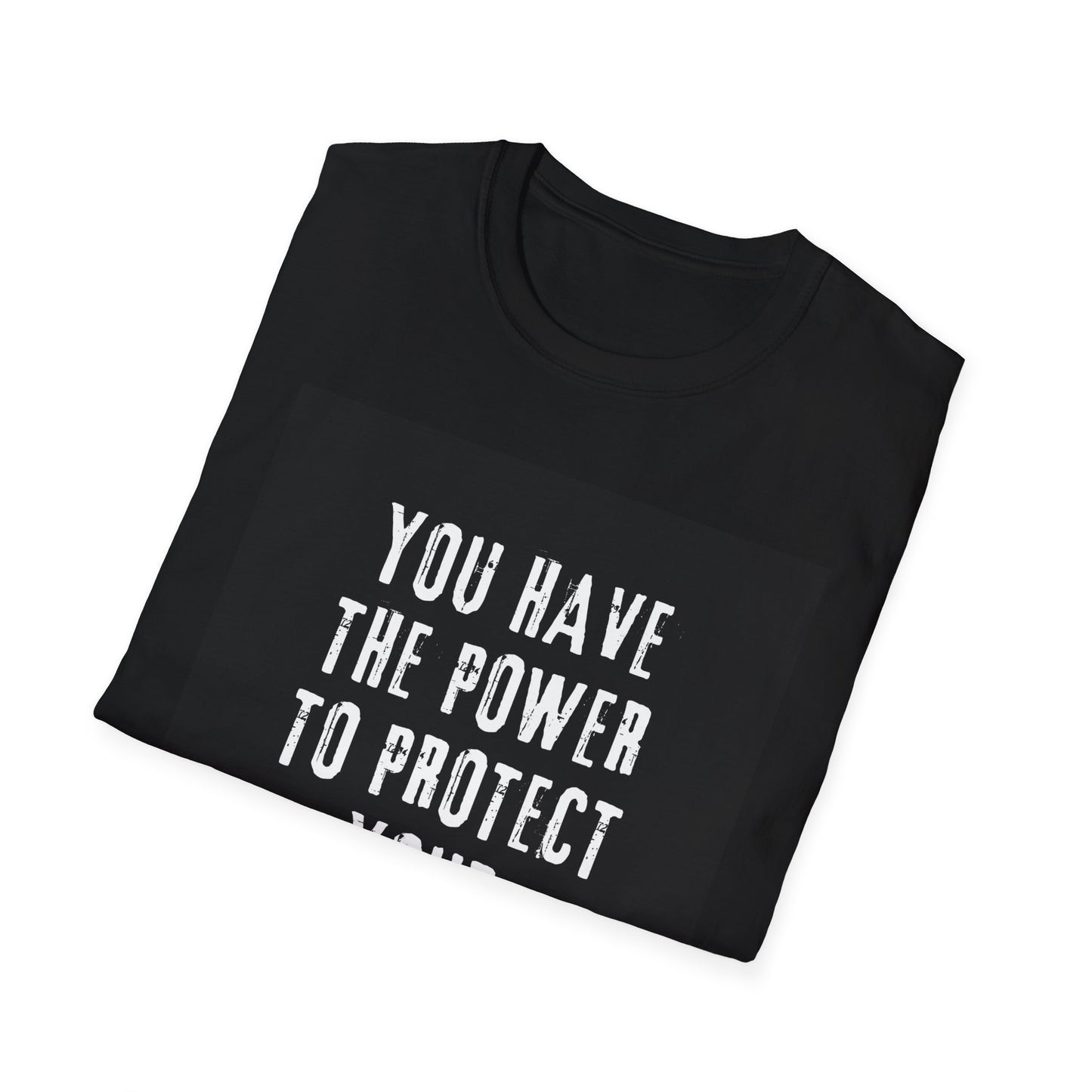 Empowerment T-Shirt - You Have The Power To Protect Your Peace - Unisex Softstyle