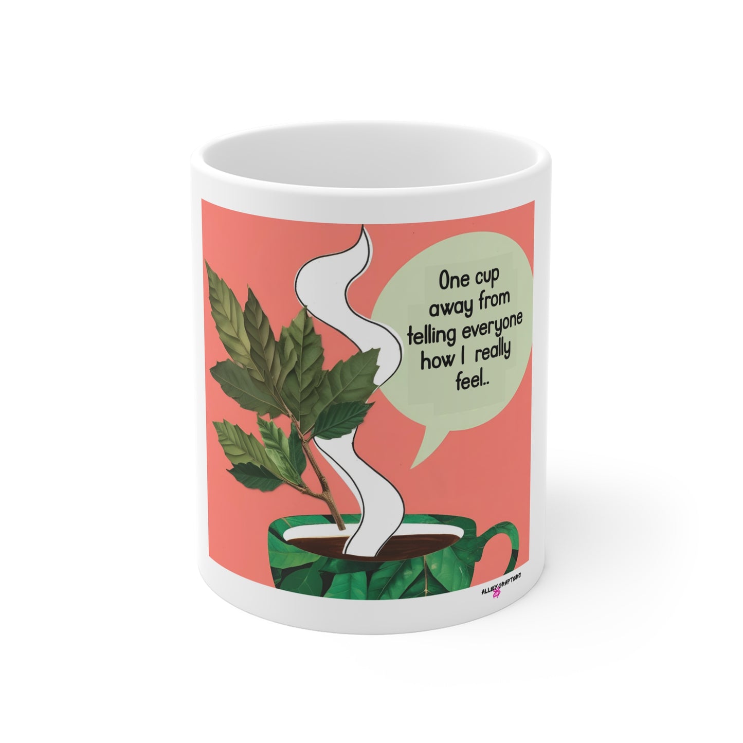 One Cup away from telling everyone How I really feel Mug