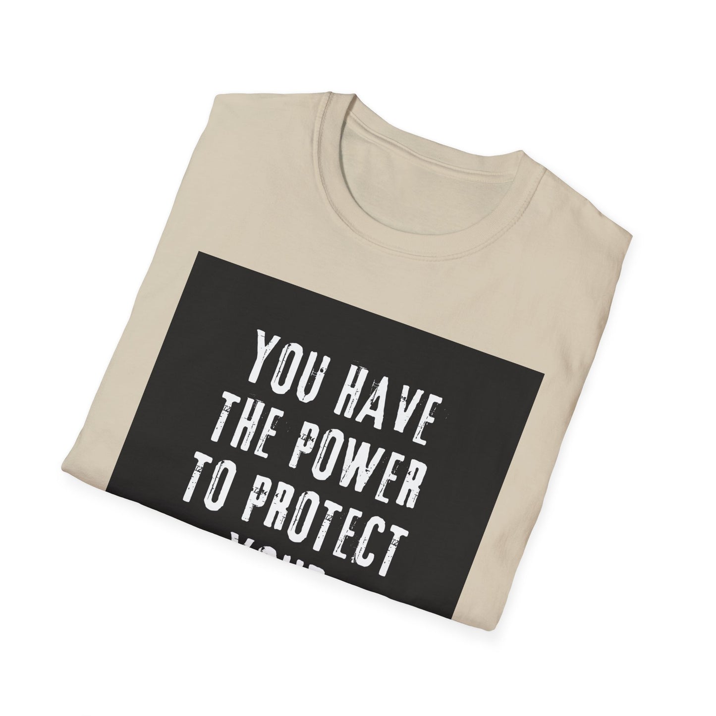 Empowerment T-Shirt - You Have The Power To Protect Your Peace - Unisex Softstyle