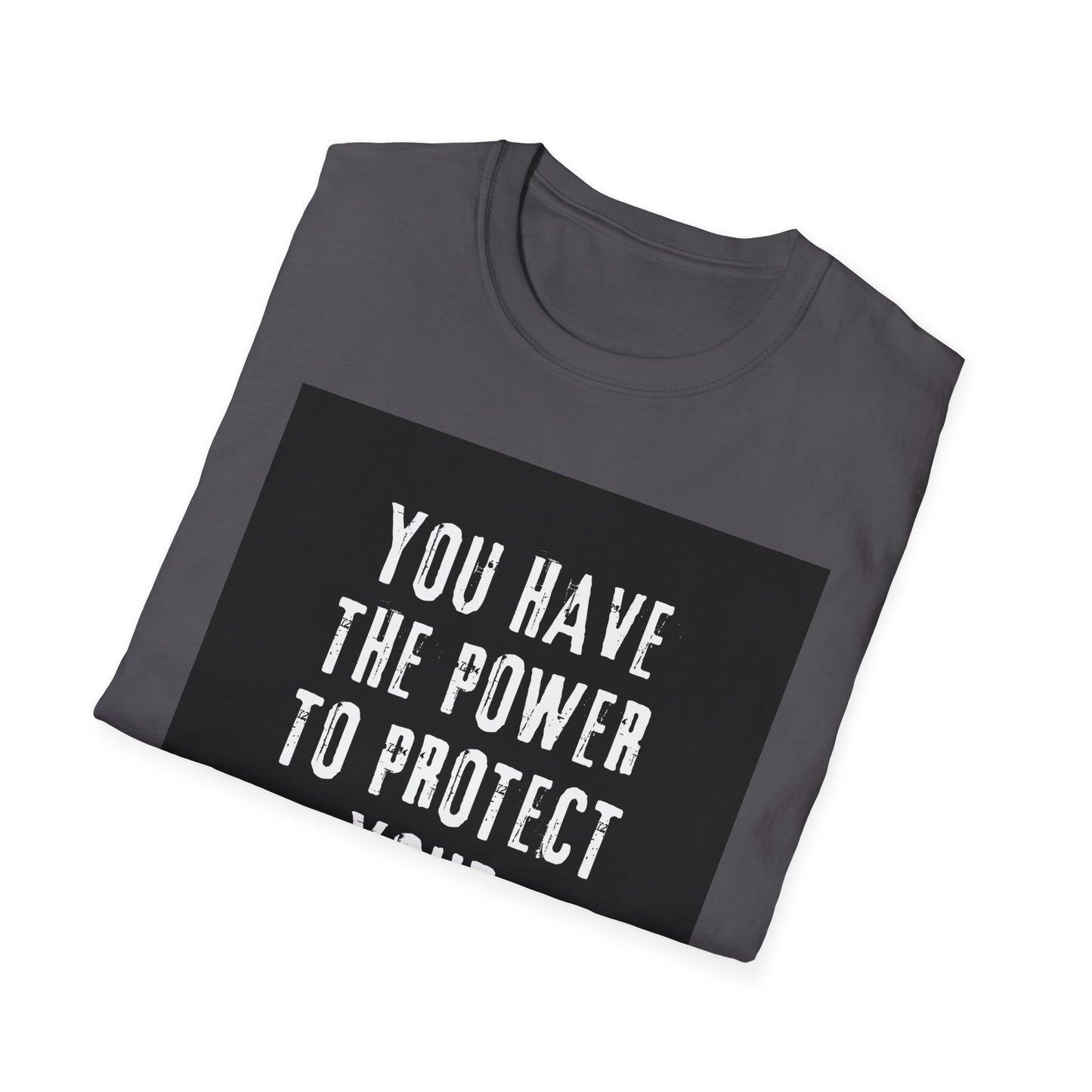 Empowerment T-Shirt - You Have The Power To Protect Your Peace - Unisex Softstyle