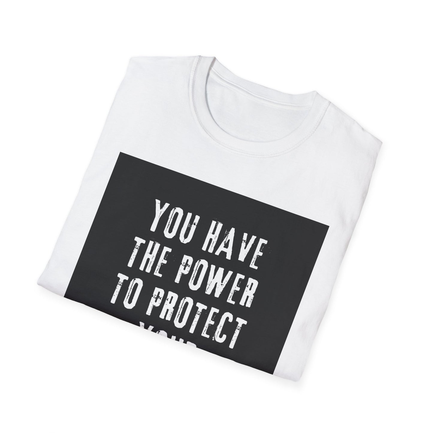 Empowerment T-Shirt - You Have The Power To Protect Your Peace - Unisex Softstyle