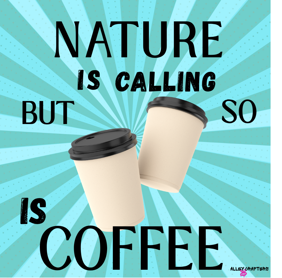 Nature Is Calling, But So Is Coffee Mug