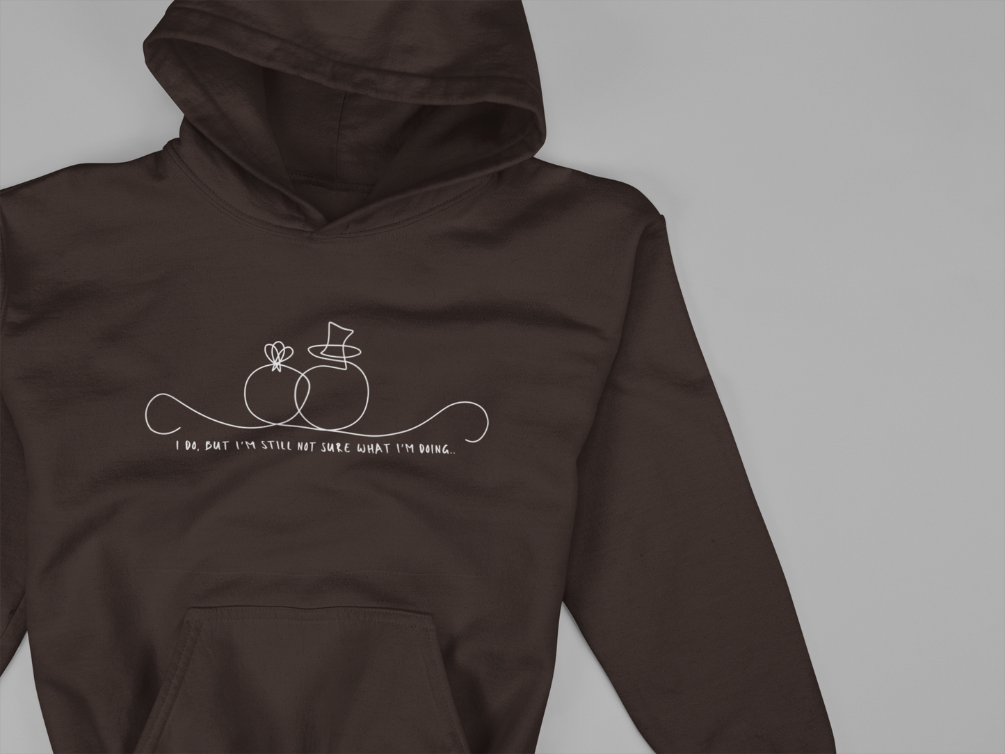 Funny Wedding Unisex Hoodie - I Do, but I'm Still Not Sure What I'm Doing