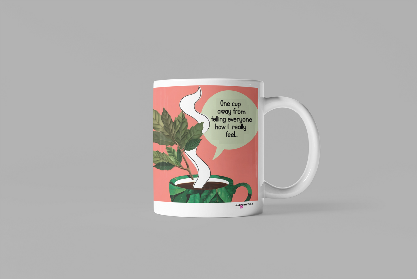 One Cup away from telling everyone How I really feel Mug