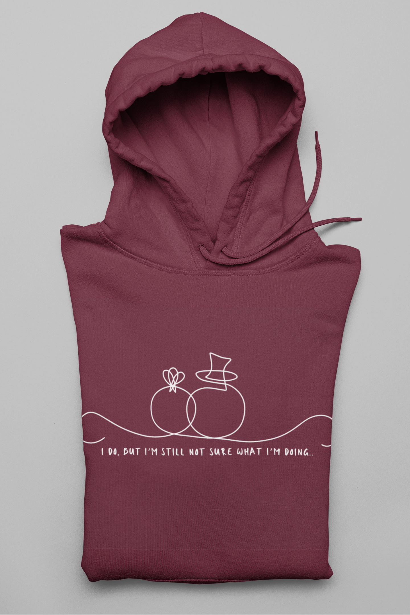 Funny Wedding Unisex Hoodie - I Do, but I'm Still Not Sure What I'm Doing