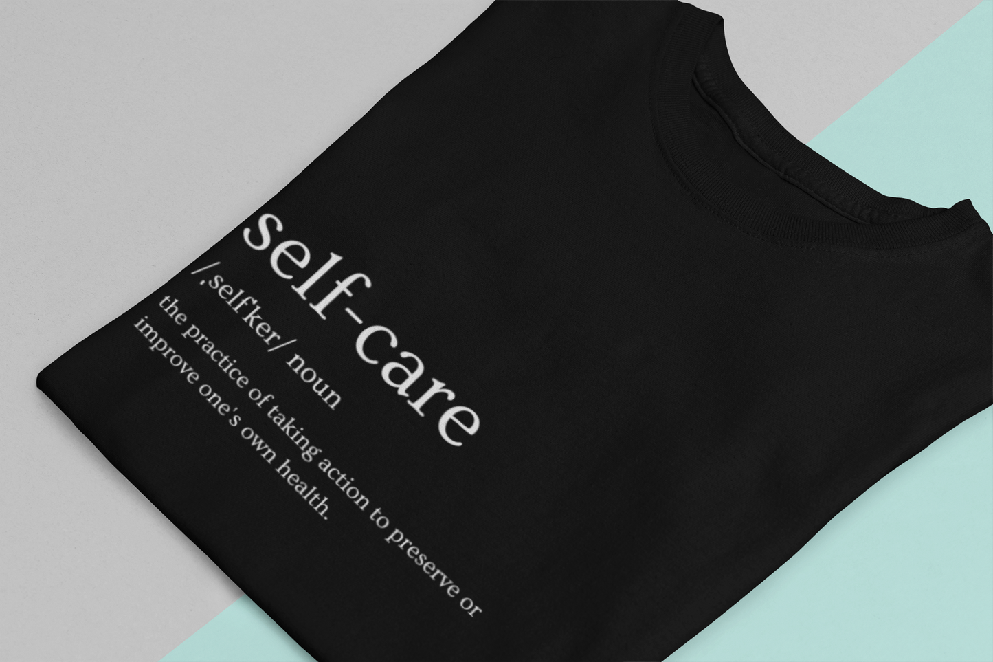 Copy of Self-Care T-Shirt - The Practice of Taking Action to Preserve or Improve One's Own Health