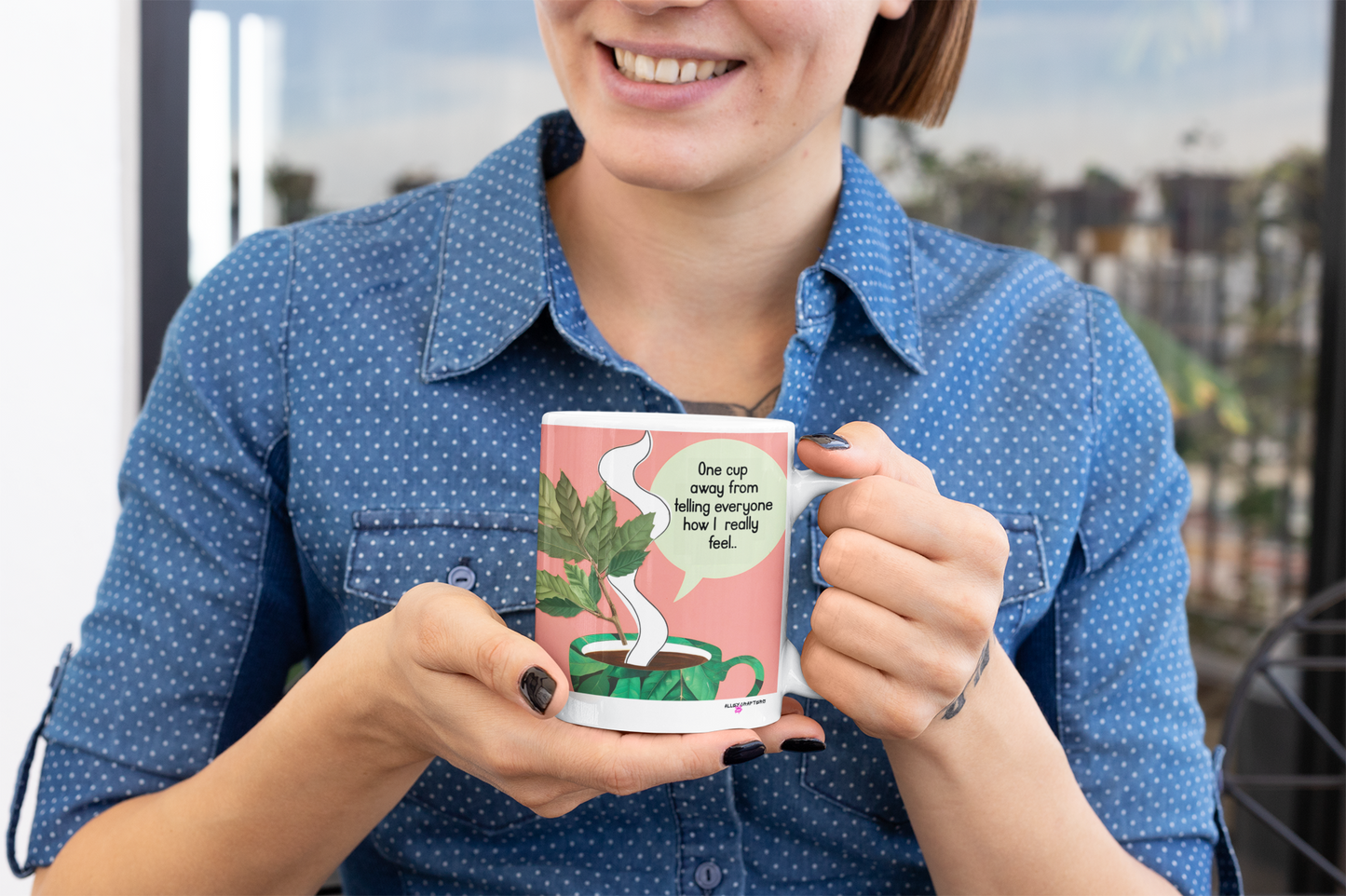 One Cup away from telling everyone How I really feel Mug