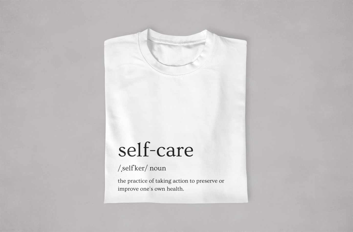 Copy of Self-Care T-Shirt - The Practice of Taking Action to Preserve or Improve One's Own Health