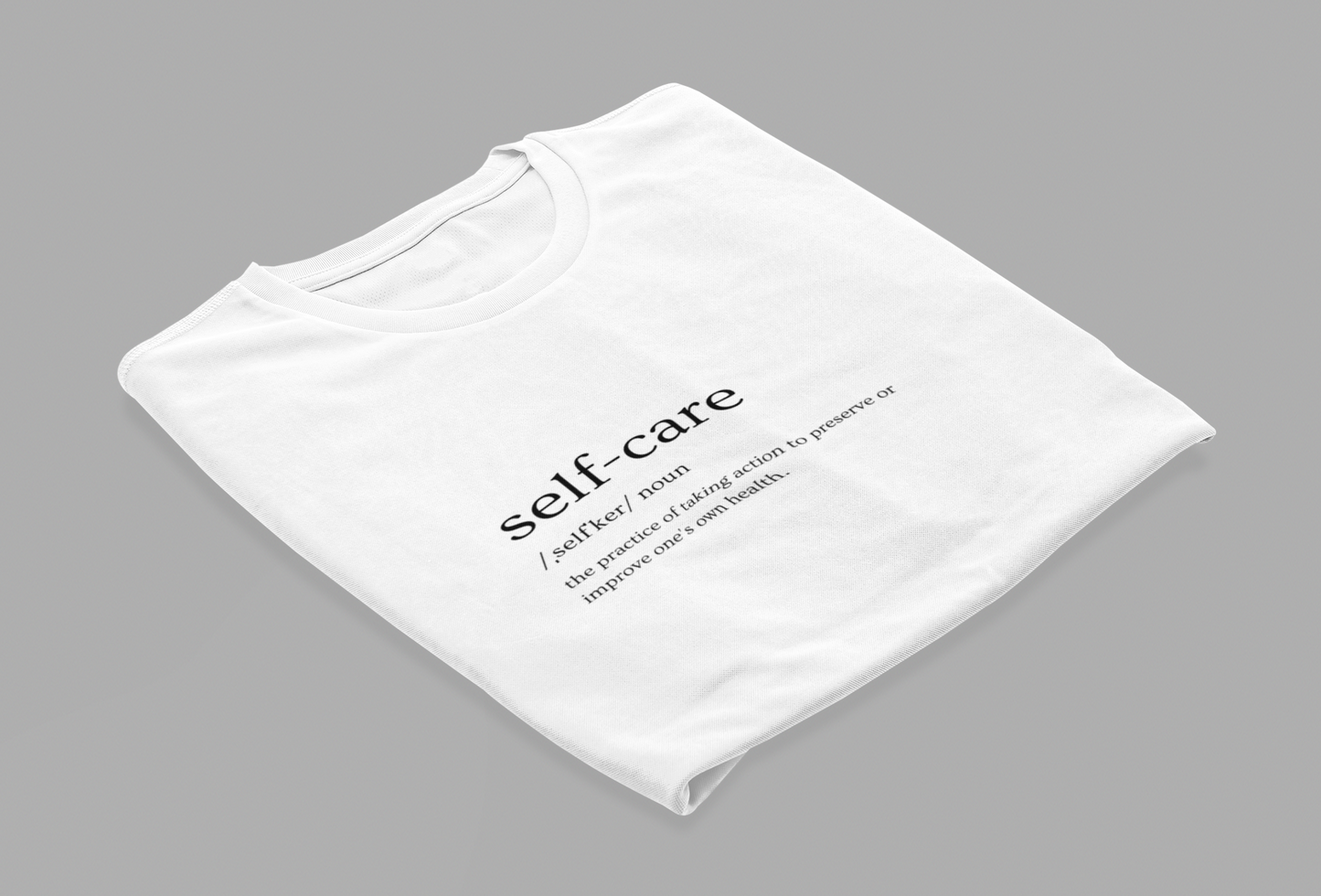 Copy of Self-Care T-Shirt - The Practice of Taking Action to Preserve or Improve One's Own Health