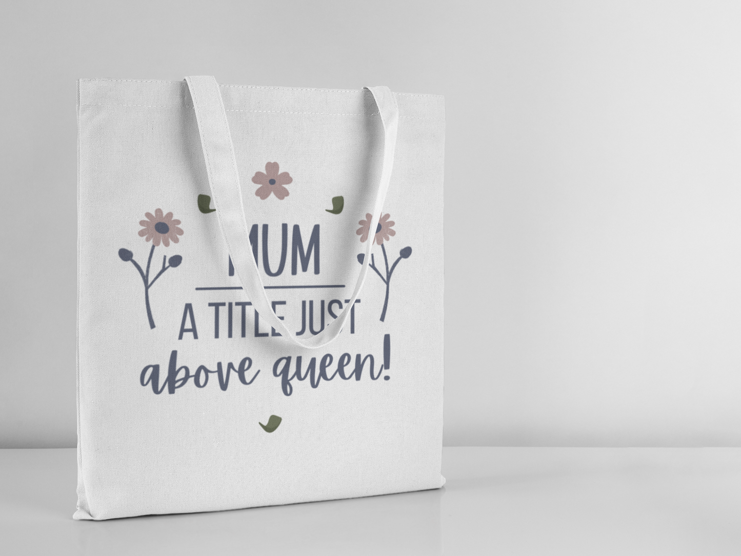 Mum – A Title Just Above Queen Tote Bag