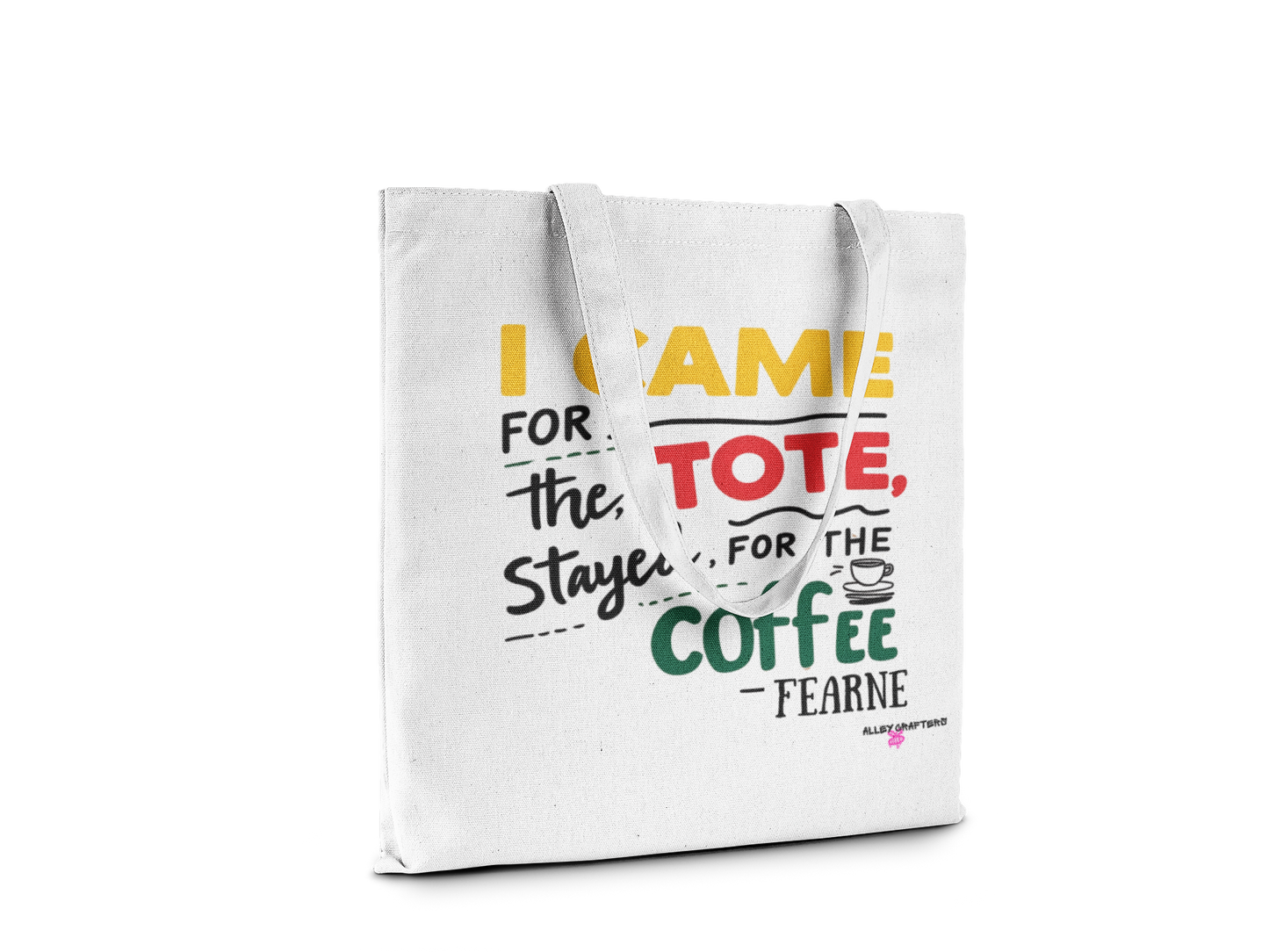 I Came for the Tote, Stayed for the Coffee Tote Bag