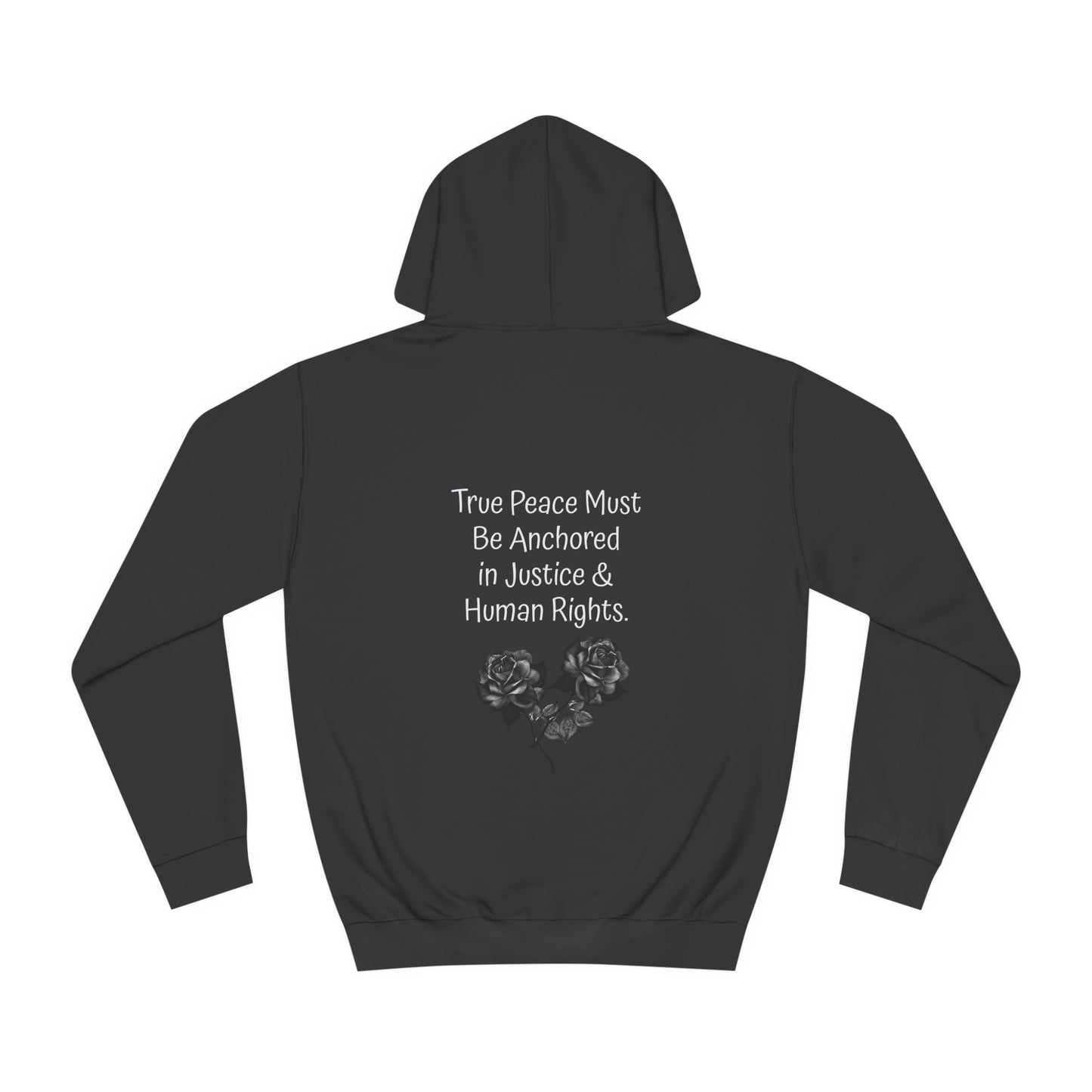 True Peace Must Be Anchored in Justice & Human Rights. - Hoodie