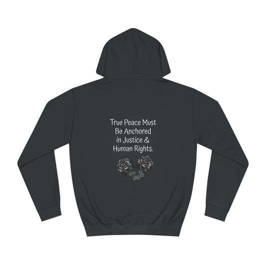 True Peace Must Be Anchored in Justice & Human Rights. - Hoodie