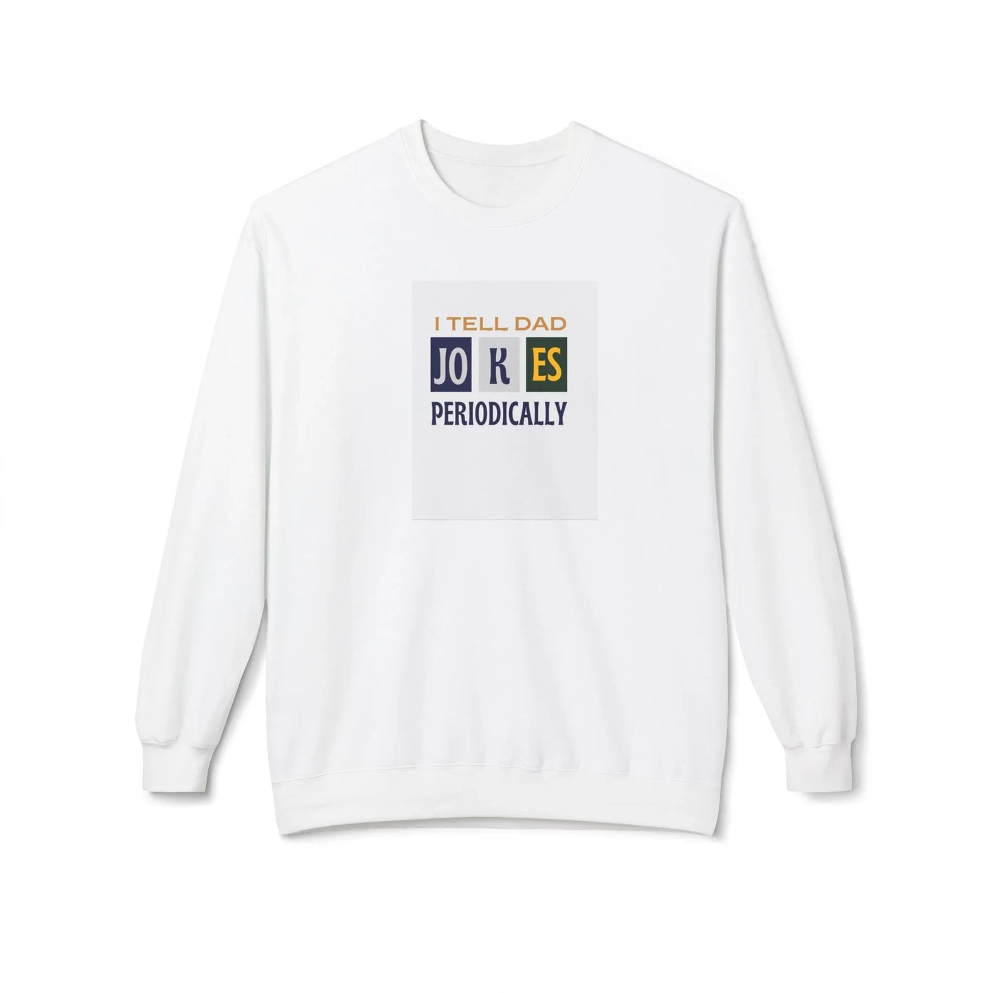 I Tell Dad Jokes Periodically Sweatshirt - Alley Crafters