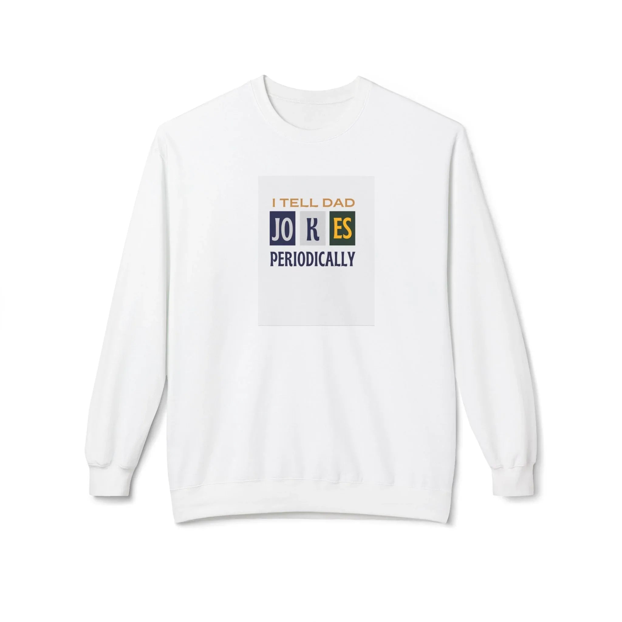 White crewneck sweatshirt with 'I Tell Dad Jokes Periodically' chest graphic