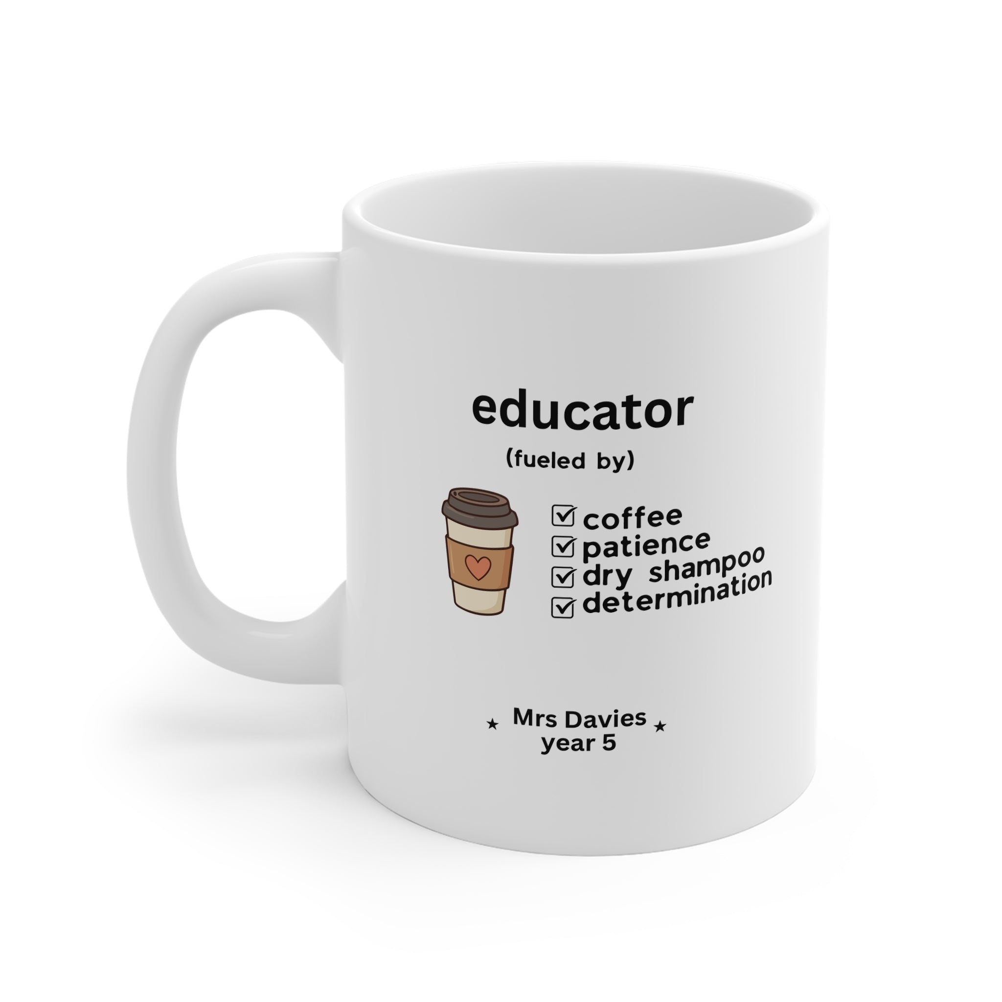 Educator Fuelled By Coffee, Patience, Dry Shampoo & Determination — Personalised Teacher Mug