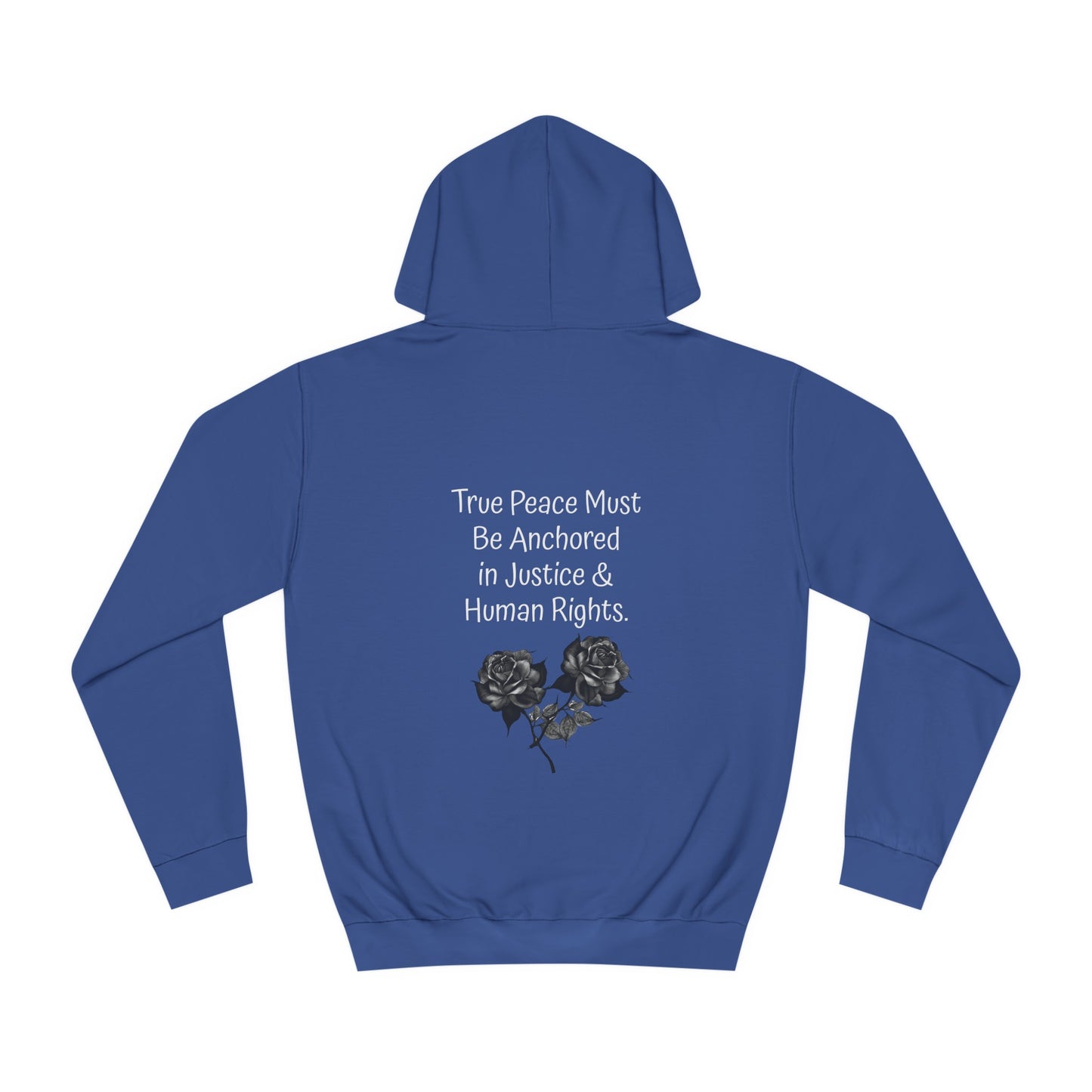 True Peace Must Be Anchored in Justice & Human Rights. - Hoodie