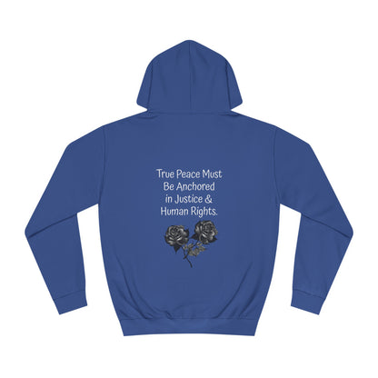 True Peace Must Be Anchored in Justice & Human Rights. - Hoodie