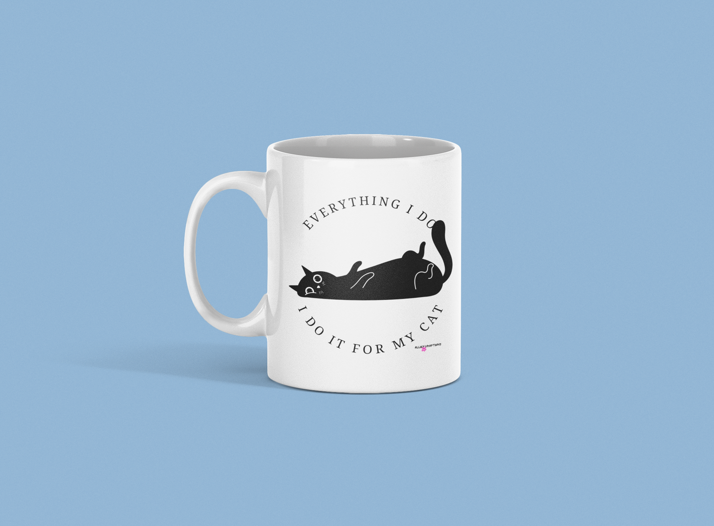 Everything I Do, I Do It for My Cat Mug