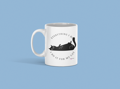 Everything I Do, I Do It for My Cat Mug
