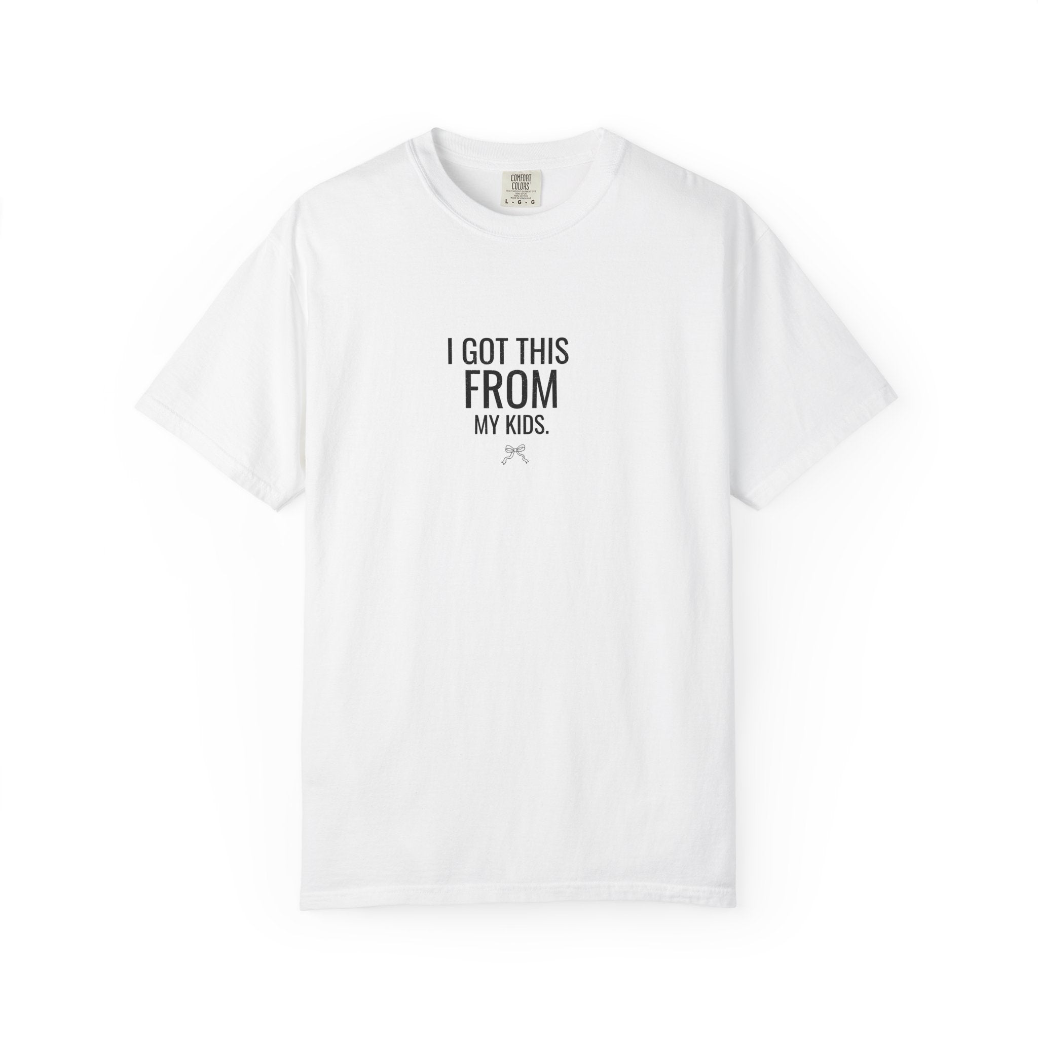 White T-shirt: 'I GOT THIS FROM MY KIDS' print