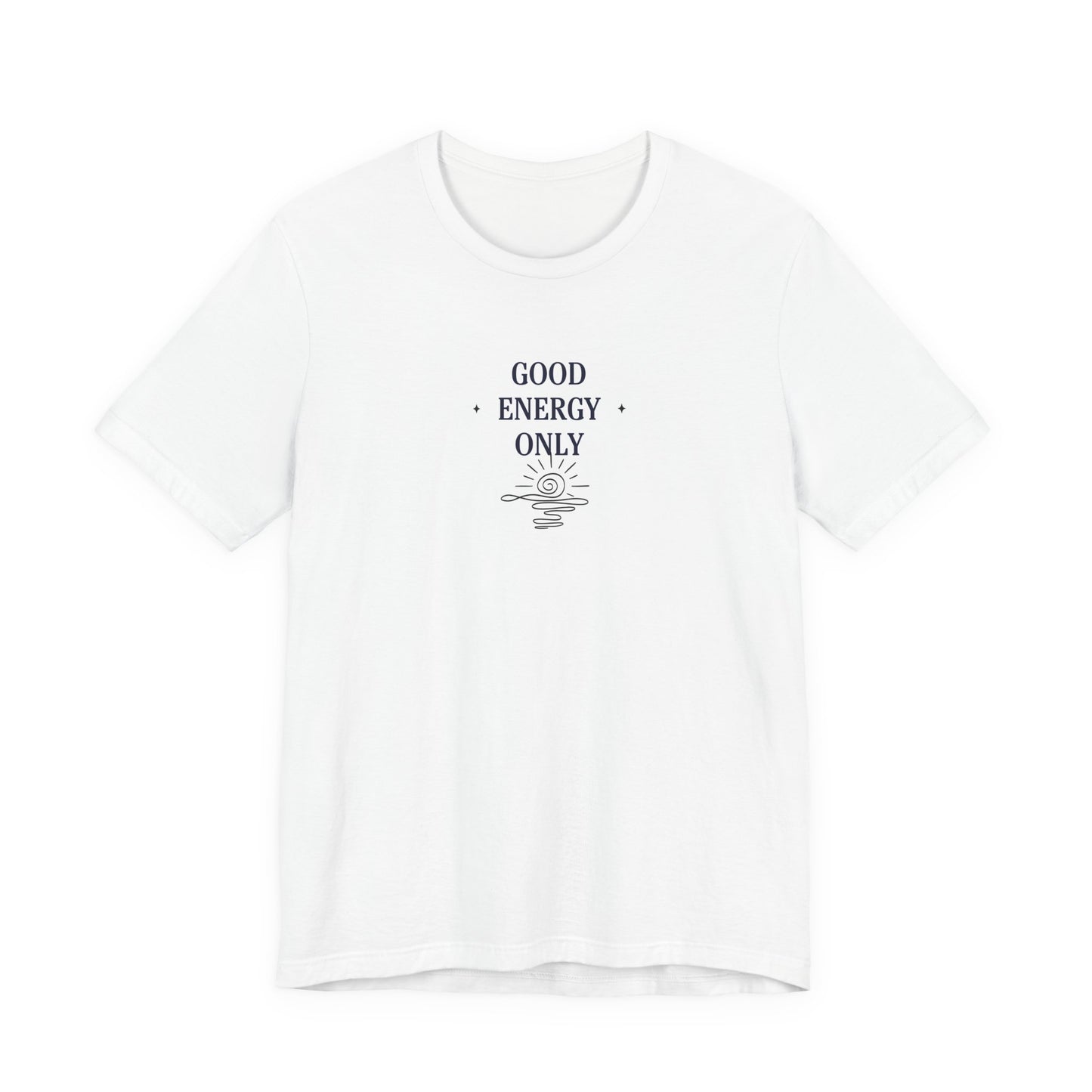Good Energy Only T-Shirt | Positive Vibes Tee UK