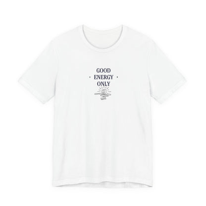 Good Energy Only T-Shirt | Positive Vibes Tee UK