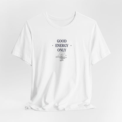 Good Energy Only T-Shirt | Positive Vibes Tee UK