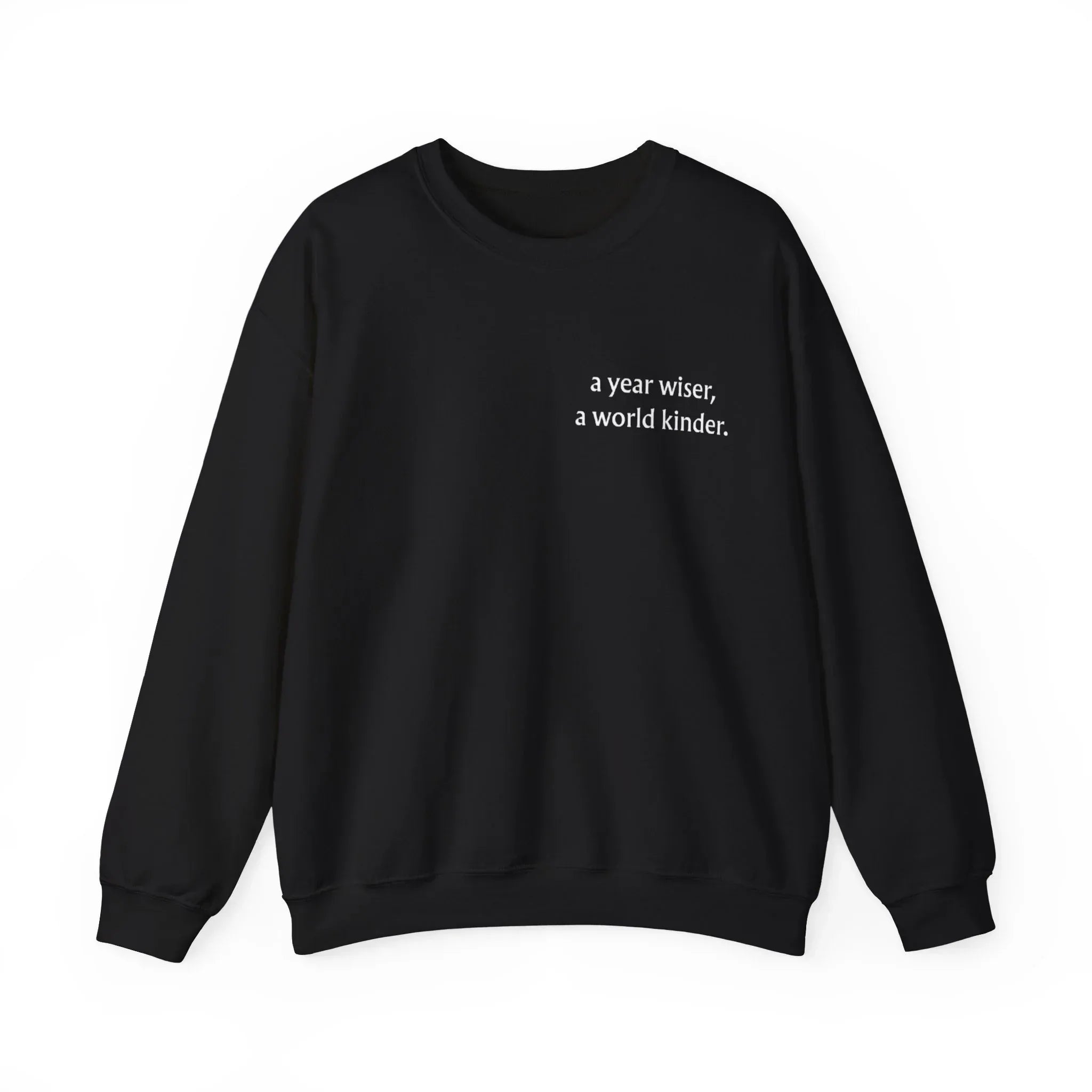 Black crewneck sweatshirt with a year wiser, a world kinder print