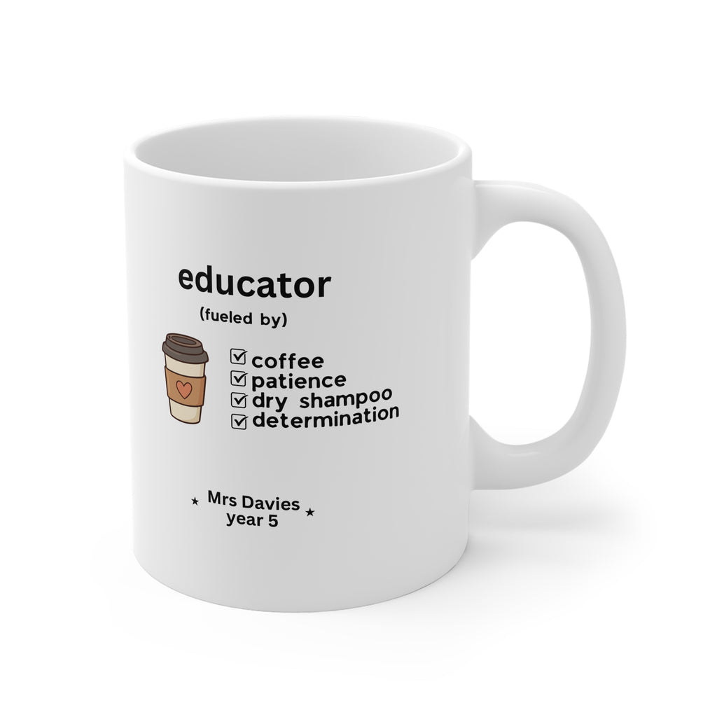 Educator Fuelled By Coffee, Patience, Dry Shampoo & Determination — Personalised Teacher Mug