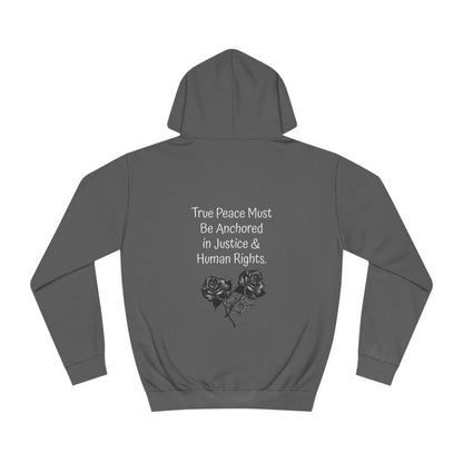 True Peace Must Be Anchored in Justice & Human Rights. - Hoodie
