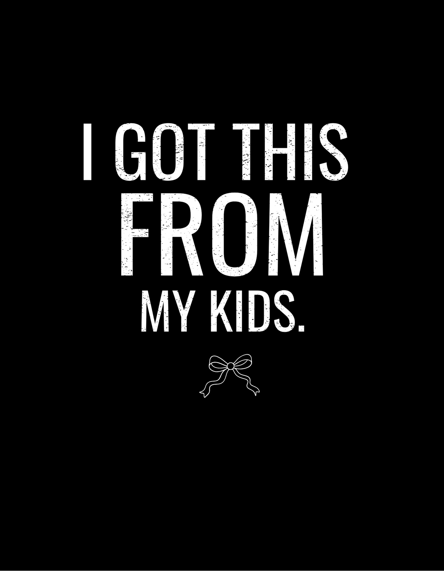 White crew-neck T-shirt with large text "I GOT THIS FROM MY KIDS" print