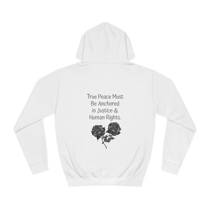True Peace Must Be Anchored in Justice & Human Rights. - Hoodie