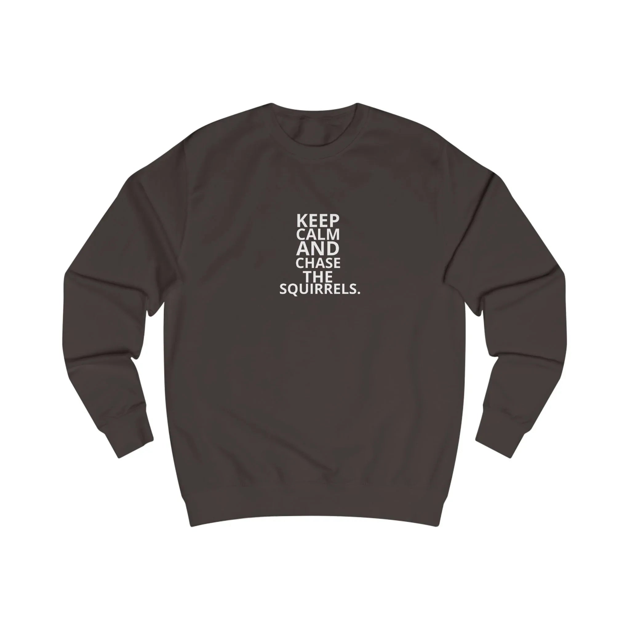 Dark brown sweatshirt with “Keep Calm and Chase the Squirrels” front print