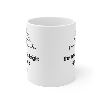 Good Luck Coffee Mug — The Future Is Bright, Go For It | Inspirational 11oz White Mug