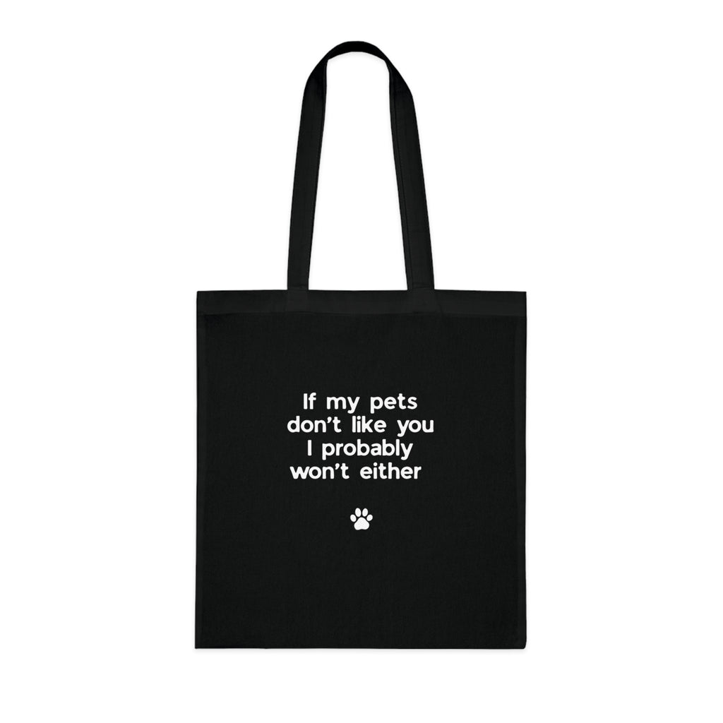 If My Pets Don't Like You, I Probably Won't Either — Funny Pet Lover Tote Bag
