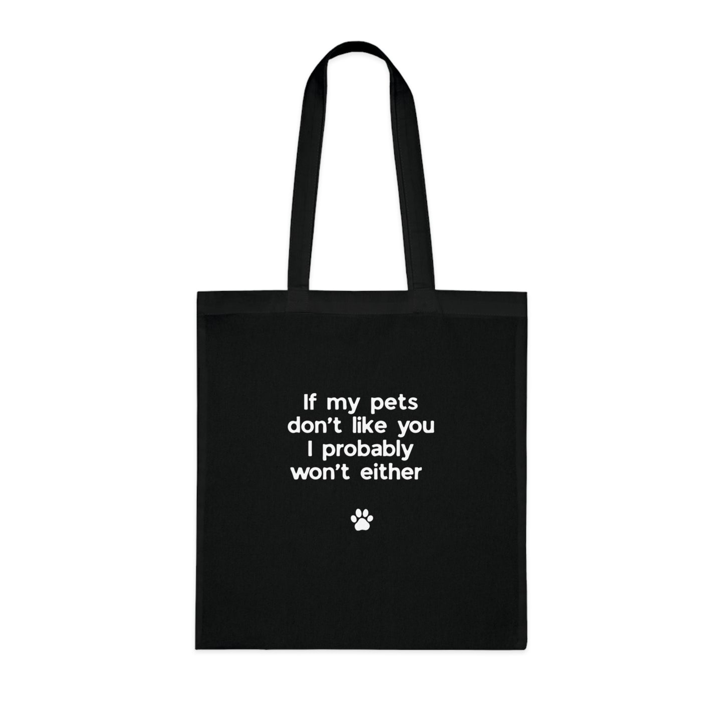 If My Pets Don't Like You, I Probably Won't Either — Funny Pet Lover Tote Bag
