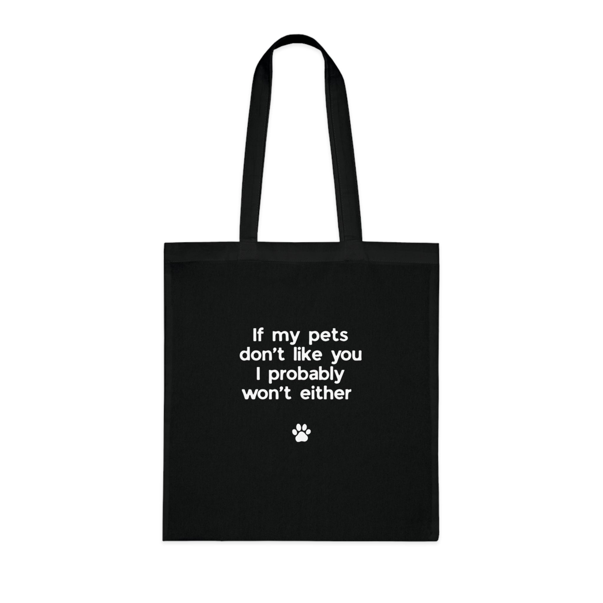 If My Pets Don't Like You, I Probably Won't Either — Funny Pet Lover Tote Bag