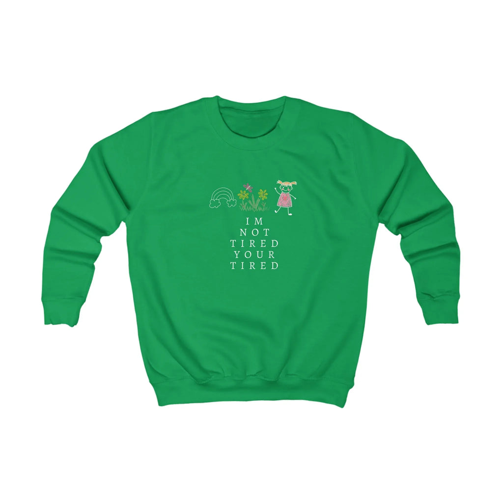 Kids sweatshirt, green crewneck with “I'm Not Tired, You're Tired” graphic