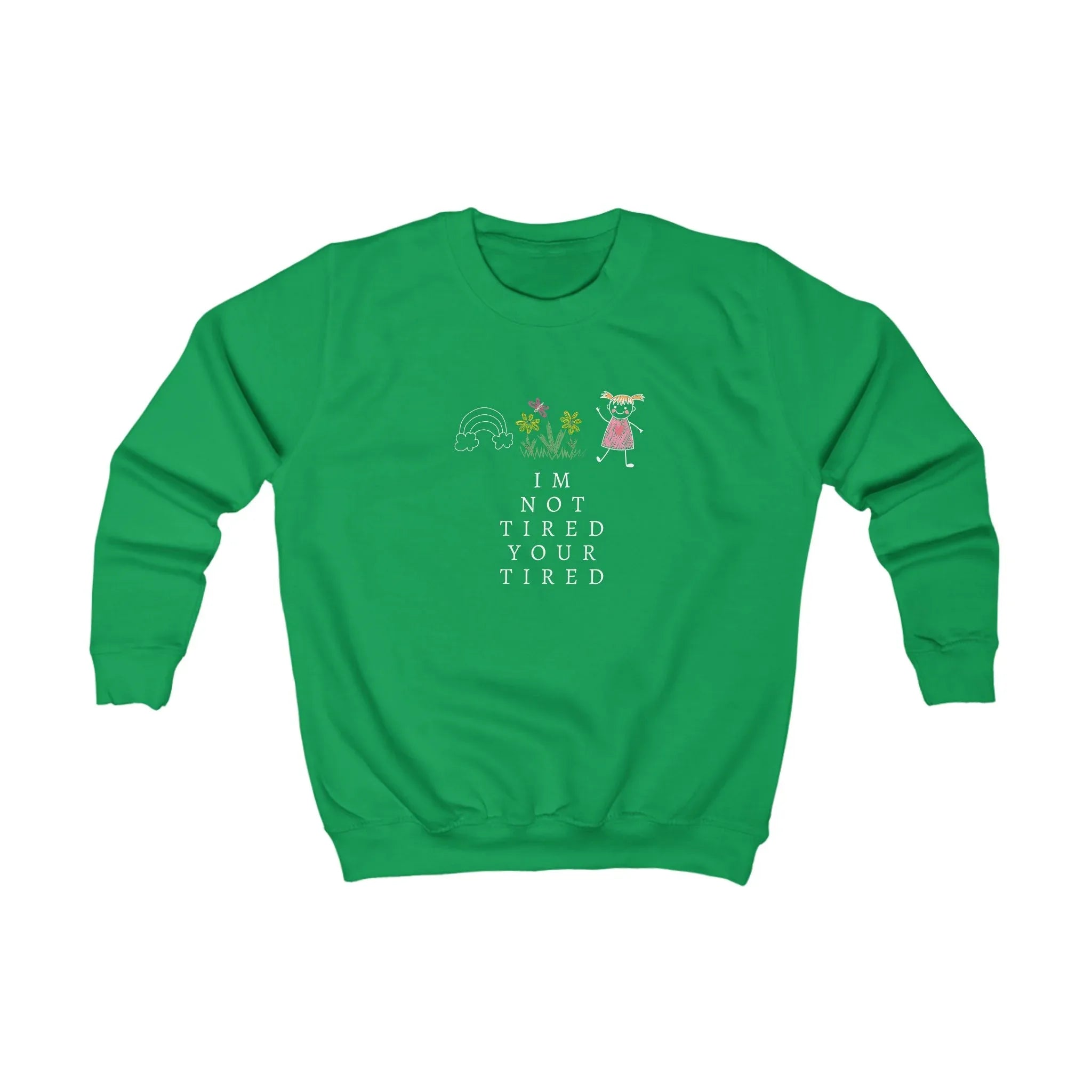 Kids sweatshirt, green crewneck with “I'm Not Tired, You're Tired” graphic