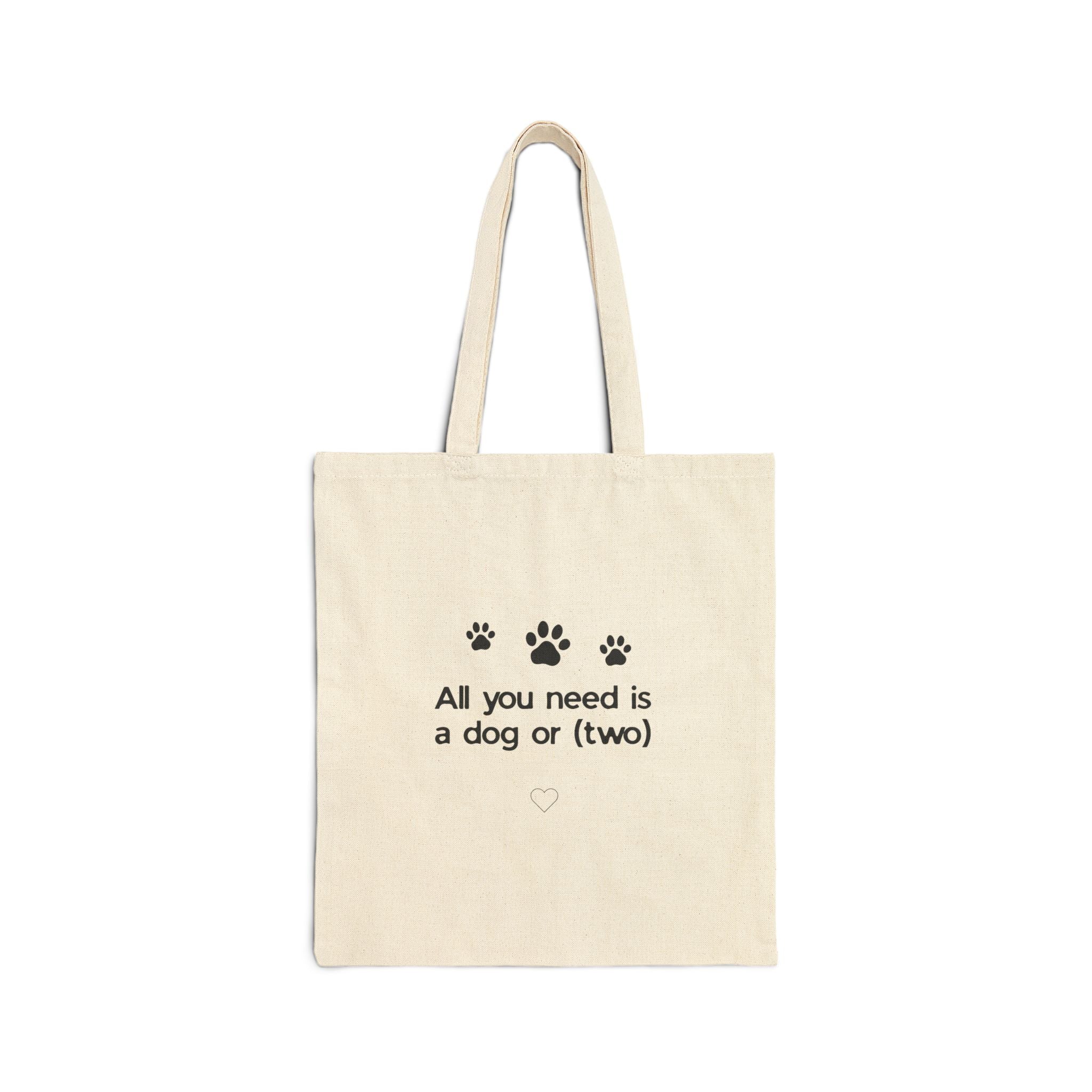 All You Need Is a Dog or (Two) — Cute Dog Lover Canvas Tote Bag