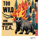 Mug front graphic with a bear in sunglasses, flames, pine trees, and “TOO WILD FOR HERBAL TEA.”