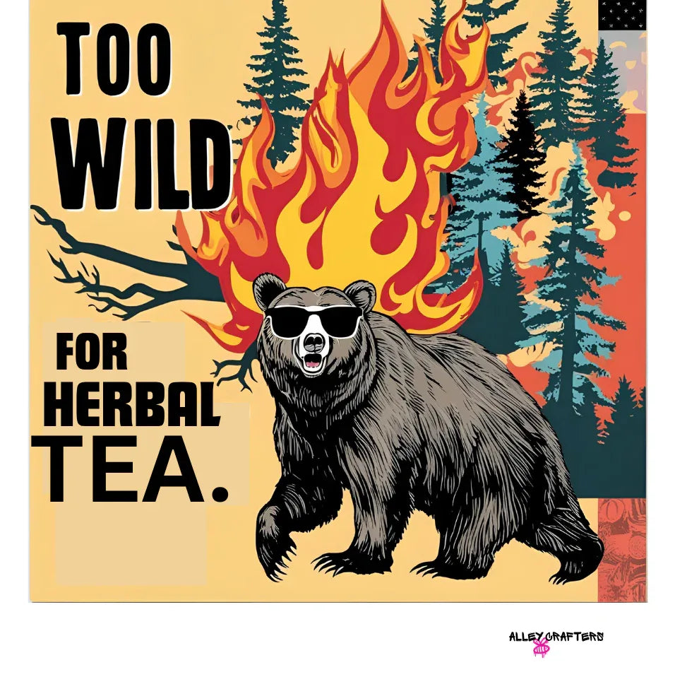 Mug front graphic with a bear in sunglasses, flames, pine trees, and “TOO WILD FOR HERBAL TEA.”