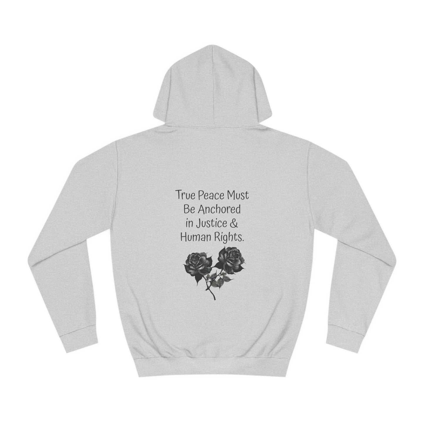 True Peace Must Be Anchored in Justice & Human Rights. - Hoodie