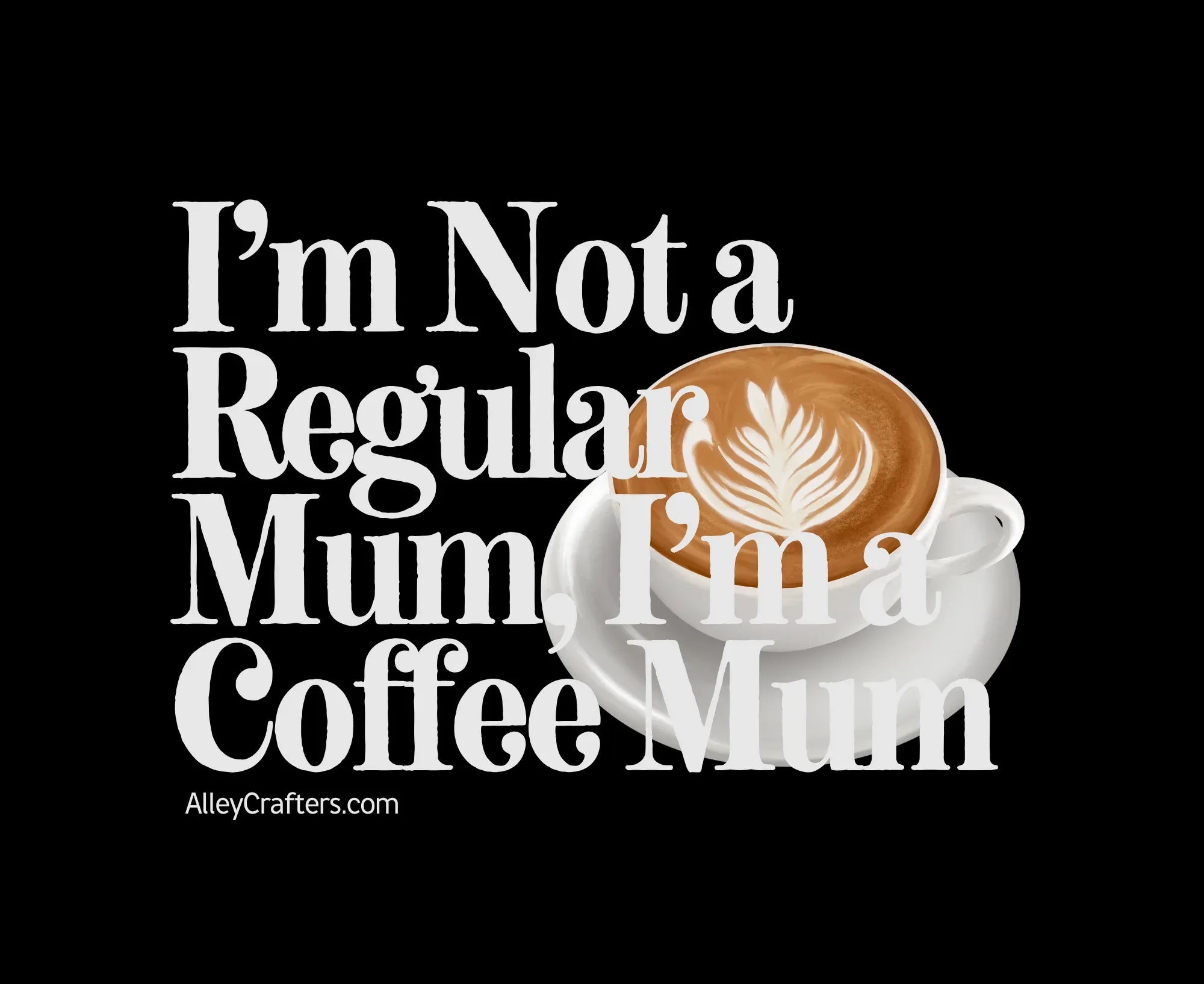 Coffee-themed “Not a Regular Mum” hoodie graphic with latte cup and leaf illustration