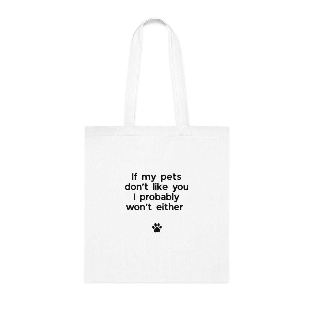 If My Pets Don't Like You, I Probably Won't Either — Funny Pet Lover Tote Bag
